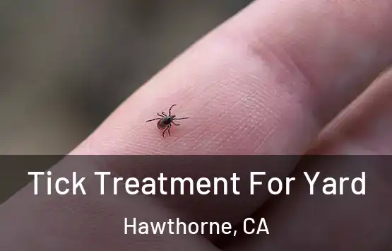  Tick Treatment For Yard Hawthorne, CA